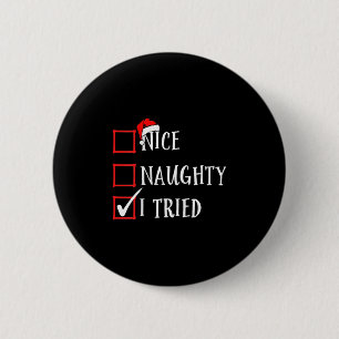 Badge Rond 5 Cm Liste de Noël J'ai essayé Femmes Drôle Nice Naught