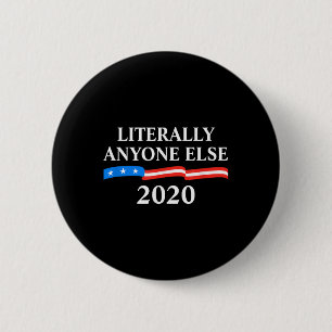 Badge Rond 5 Cm Littéralement N'Importe Qui D'Autre 2020 Anti-Trum