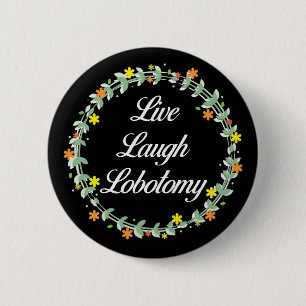 Badge Rond 5 Cm Live Laugh Lobotomy