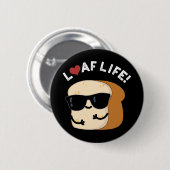 Badge Rond 5 Cm Loaf Life Funny Positif Pun de Pain Foncé BG (Devant & derrière)