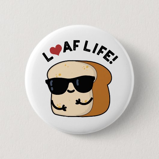 Badge Rond 5 Cm Loaf Life Funny Positive Pun de Pain (Devant)