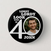 Badge Rond 5 Cm Lordy lordy look 40e anniversaire noir blanc photo (Devant)