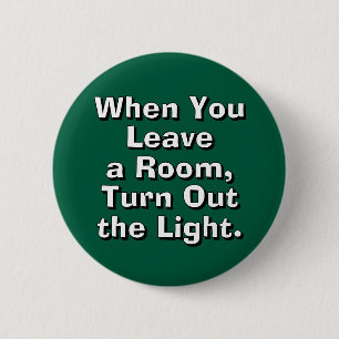 Badge Rond 5 Cm Lorsque vous quittez une pièce, éteignez la lumièr