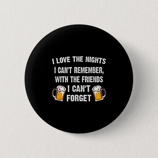 Badge Rond 5 Cm Love The Nights I Can't Remember With Friends I Ca (Devant)