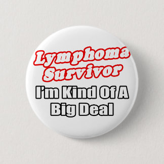 Badge Rond 5 Cm Lymphoma Survivor...Big Deal
