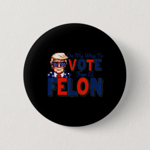 Badge Rond 5 Cm Ma Façon De Voter Pour Une Citation Drôle De Felon