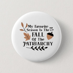 Badge Rond 5 Cm Ma Saison Préférée Est La Chute Du Patriarcat 2
