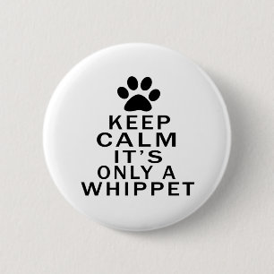 Badge Rond 5 Cm Maintenez le calme son seulement un whippet
