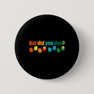 Badge Rond 5 Cm Mais Avez-Vous Mort Amusant Oeuf De Pâques Teintur