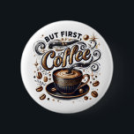 Badge Rond 5 Cm Mais First Coffee Art - Design Or Stylé<br><div class="desc">Mais First Coffee Art - Design Or Stylé</div>