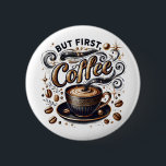 Badge Rond 5 Cm Mais First Coffee Art - Design Or Stylé<br><div class="desc">Mais First Coffee Art - Design Or Stylé</div>