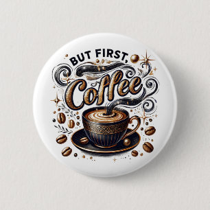 Badge Rond 5 Cm Mais First Coffee Art - Design Or Stylé
