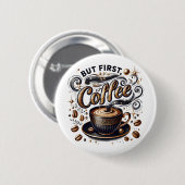 Badge Rond 5 Cm Mais First Coffee Art - Design Or Stylé (Devant & derrière)