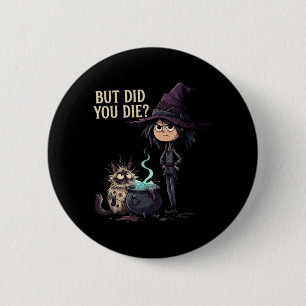 Badge Rond 5 Cm Mais la sorcière sarcastique est morte Drôle Chat