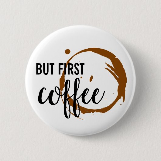 Badge Rond 5 Cm Mais le premier bouton de café (Devant)