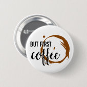 Badge Rond 5 Cm Mais le premier bouton de café (Devant & derrière)