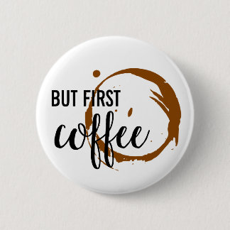Badge Rond 5 Cm Mais le premier bouton de café
