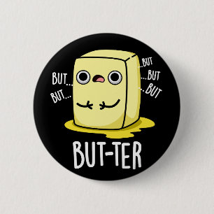 Badge Rond 5 Cm Mais plus amusant Beurre Pun Beurre Dark BG
