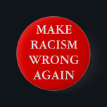 BADGE ROND 5 CM "MAKE RACISM WRONG AGAIN" BUTTON<br><div class="desc">"MAKE RACISM WRONG AGAIN",  bouton</div>