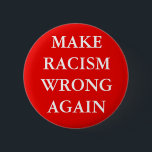BADGE ROND 5 CM "MAKE RACISM WRONG AGAIN" BUTTON<br><div class="desc">"MAKE RACISM WRONG AGAIN",  bouton</div>