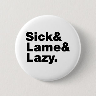 Badge Rond 5 Cm Malade & Boiteux & Paresseux.