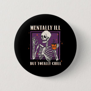 Badge Rond 5 Cm Maladie Mentale Mais Totalement Chill Halloween Co