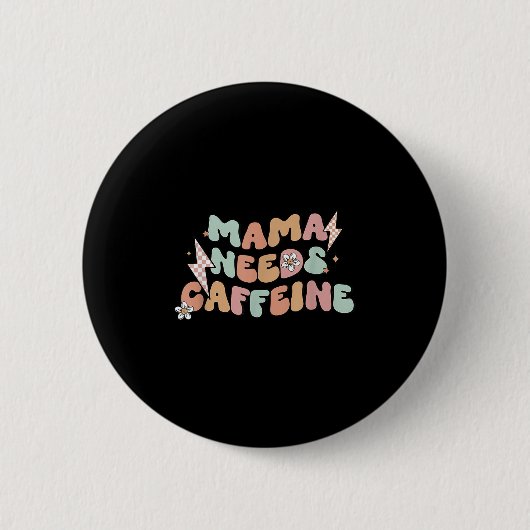 Badge Rond 5 Cm Mama Needs Caffeine Funny Quote For Moms (Devant)