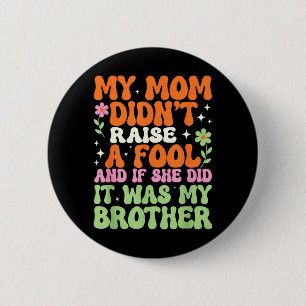 Badge Rond 5 Cm Maman n'a pas élevé un idiot Drôle Sarcasme Frère