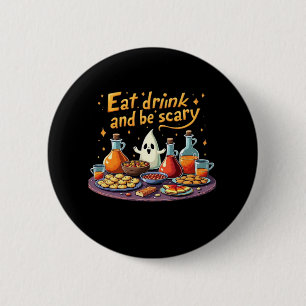 Badge Rond 5 Cm Manger Boire Et Être Effrayant Halloween Drôle Et