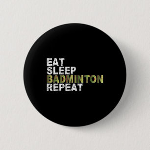 Badge Rond 5 Cm Manger Dormir Badminton Répéter