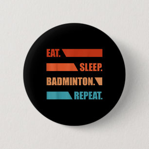 Badge Rond 5 Cm Manger Dormir Badminton Répéter