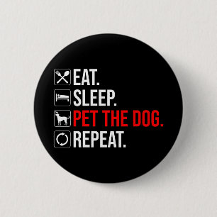 Badge Rond 5 Cm Manger. Dormir. Caresser le chien. Répéter
