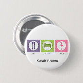 Badge Rond 5 Cm Manger Dormir Danser! (Devant & derrière)