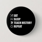 Badge Rond 5 Cm Manger. Dormir. Enseigner l'histoire. Recommencer (Devant)