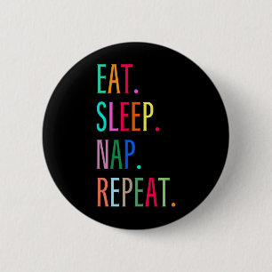 Badge Rond 5 Cm Manger Dormir Faire la sieste Répéter Drôle Sarcas