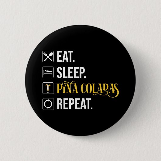 Badge Rond 5 Cm Manger. Dormir. Pina Coladas. Répéter. (Devant)