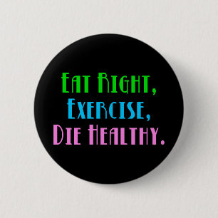 Badge Rond 5 Cm Mangez Bien, Faites de l'Exercice, Mourez en Bonne