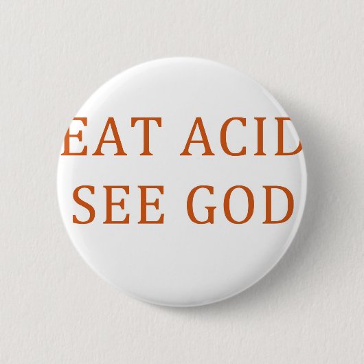 BADGE ROND 5 CM MANGEZ L'ACIDE VOIENT UN DIEU (Devant)