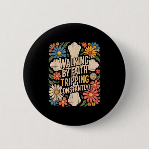 Badge Rond 5 Cm Marcher par la foi en trébuchant constamment drôle