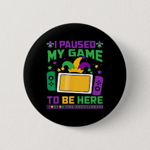Badge Rond 5 Cm Mardi Gras J'Ai Interrompu Mon Jeu Pour Être Ici J