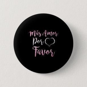 Badge Rond 5 Cm Mas Amor Por Favoriser Plus D'Amour S'Il Vous Plaî