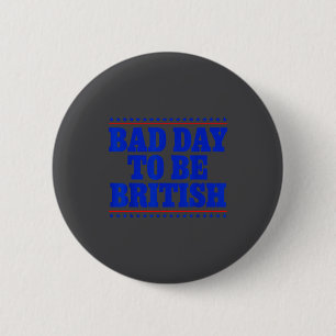 Badge Rond 5 Cm Mauvaise journée pour être britannique humour drôl