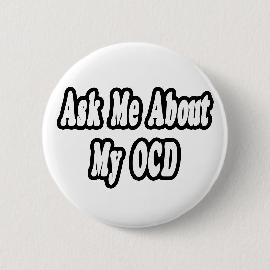 Badge Rond 5 Cm Me demander à propos de mon OCD (Devant)
