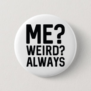 Badge Rond 5 Cm Me? Weird? Always