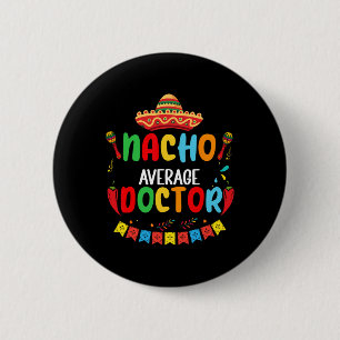 Badge Rond 5 Cm Médecin pas moyen Nacho Drôle de médecin Cinco De