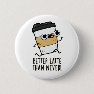 Badge Rond 5 Cm Meilleur Latte Que Jamais Drôle Pun De Café