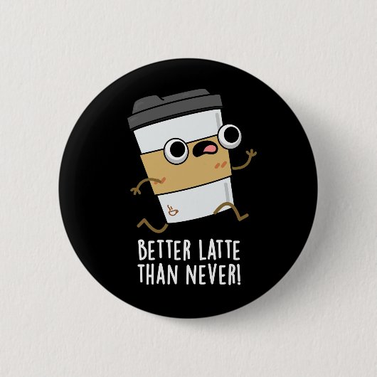 Badge Rond 5 Cm Meilleur Latte Que Jamais Drôle Pun De Café Sombre (Devant)