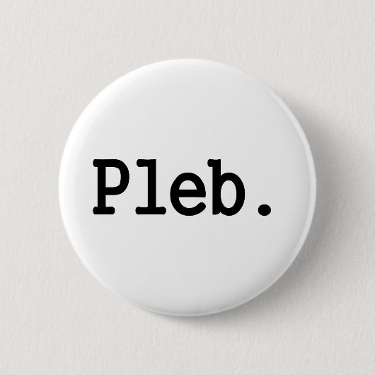 Badge Rond 5 Cm membre de pleb.a d'une classe sociale dédaignée (Devant)