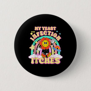 Badge Rond 5 Cm Mème amusant Mon infection de levure démangeaisons
