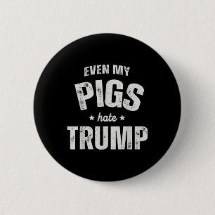 Badge Rond 5 Cm Même Mon Cochon déteste Trump Anti Trump Men Farme